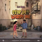 Jay Bahd - Stop Dey Worry Me